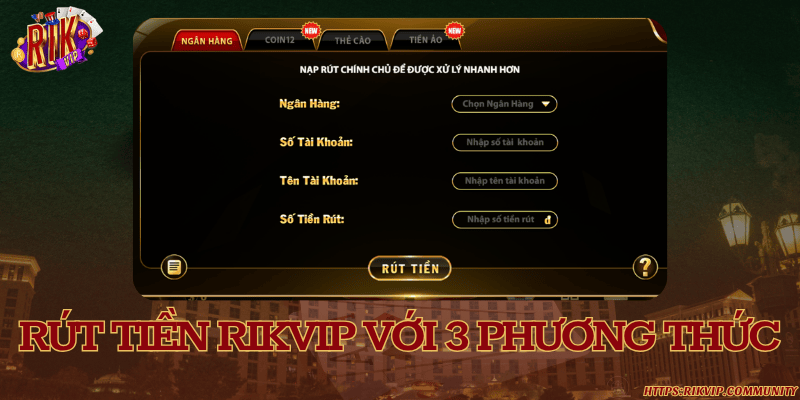 RIKVIP - Link Vào Cổng Game RIKVIP Chính Thức Tại Việt Nam RIKVIP cung cấp 3 phương thức rút tiền chính